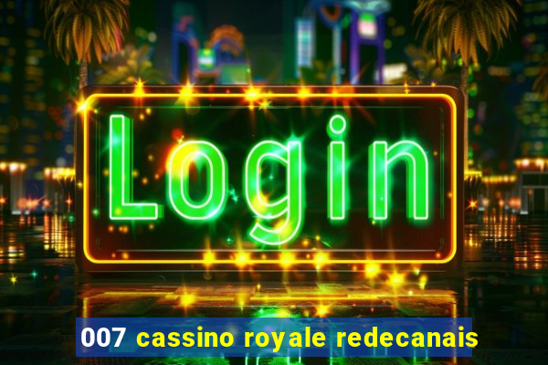 007 cassino royale redecanais